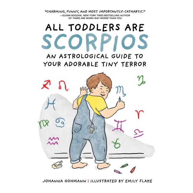 All Toddlers Are Scorpios